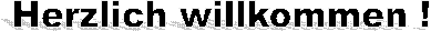 Herzlich willkommen !